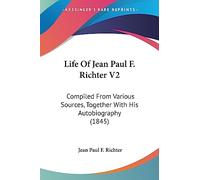 Life Of Jean Paul F. Richter V2: Compiled From Various Sources, Together With His Autobiography (1845)