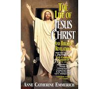 Life of Jesus Christ and Biblical Revelations, Volume 4: From the Visions of Blessed Anne Catherine Emmerich