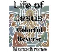 Life of Jesus in Colorful Reverse Monochrome