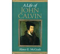 Life of John Calvin: A Study in the Shaping of Western Culture