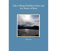 Life of King Ethelbert Saint and the Saints of Kent