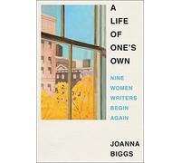 Life of One's Own : Nine Women Writers Begin Again - NEW Joanna Biggs 2023