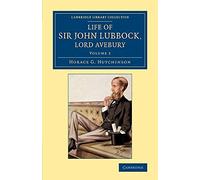 Life of Sir John Lubbock, Lord Avebury: Volume 2 (Cambridge Library Collection - British and Irish History, 19th Century)