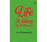 LIFE OF ST ANTONY BY ST ATHANASIUS