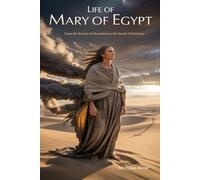 LIFE OF ST. MARY OF EGYPT: From the Streets of Alexandria to the Sands of Holiness