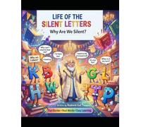 Life of The Silent Letters: A Fun and Fascinating Journey Through English Spelling, Hidden Patterns, and Silent Letter Secrets: 1 (The Great English Word Adventure Series)