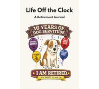 Life Off the Clock: 16 Years of Dog Servitude. I Am Retired. My Shift Is Over.