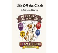 Life Off the Clock: 16 Years of Dog Servitude. I Am Retired. My Shift Is Over.