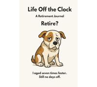 Life Off the Clock: Retire? I Aged Seven Times Faster. Still No Days Off.