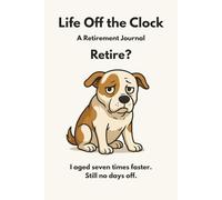 Life Off the Clock: Retire? I Aged Seven Times Faster. Still No Days Off.