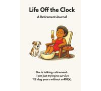 Life Off the Clock: She Is Talking Retirement. I Am Just Trying to Survive 112 Dog Years Without A 401(k)