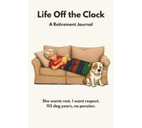 Life Off the Clock: She Wants Rest. I Want Respect. 112 Dog Years, No Pension