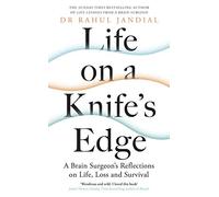 Life on a Knife’s Edge: A Brain Surgeon’s Reflections on Life, Loss and Survival