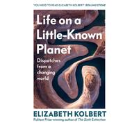 Life on a Little-Known Planet : Dispatches from a Changing World