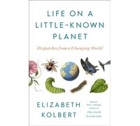 Life on a Little-Known Planet : Dispatches from a Changing World