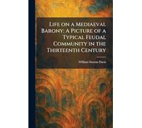 Life on a Mediaeval Barony: A Picture of a Typical Feudal Community in the Thirteenth Century