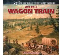Life on a Wagon Train (What You Didn't Know About History)