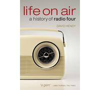 Life on Air: a History of Radio Four the New