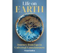 Life on Earth : Journey from Ego to Universal Consciousness