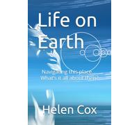 Life on Earth: Navigating this place…. What’s it all about then?