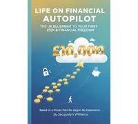 LIFE ON FINANCIAL AUTOPILOT: The UK Blueprint To Your First £10k & Financial Freedom