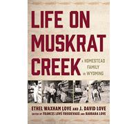 Life on Muskrat Creek: A Homestead Family in Wyoming