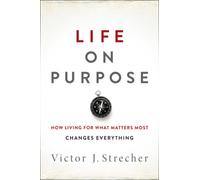 Life on Purpose : How Living for What Matters Most Changes Everything
