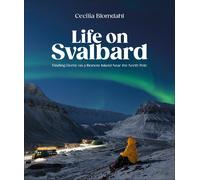 Life on Svalbard : Finding Home on a Remote Island Near the North Pole