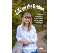 Life on the Bridge: linking my world to yours as an autistic therapist