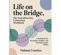 Life on the Bridge, The Neurodiversity Connection WorkBook.: A Workbook for Therapists, Families, and Neurodivergent Adults.