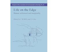 Life on the Edge: Human Settlement and Marginality: 13 (Symposia of the Association for Environmental Archaeology)