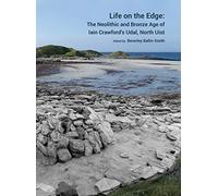 Life on the Edge: The Neolithic and Bronze Age of Iain Crawford’s Udal, North Uist