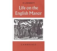 Life on the English Manor: A Study of Peasant Conditions 1150-1400 (Cambridge Studies in Medieval Life and Thought: Fourth Series)