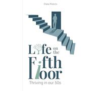 Life on the Fifth Floor: Thriving in Our 50s (Life on the 5th Floor)