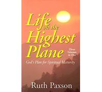 Life on the Highest Plane - God`s Plan for Spiritual Maturity