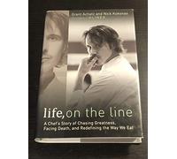 Life, on the Line: A Chef's Story of Chasing Greatness, Facing Death, and Redefining the Way We Eat