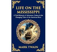 Life on the Mississippi: A Vivid Memoir of Adventure, Culture & the Changing Tides of the American River: 549 (Library of Alexandria)