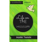 Life on the Mississippi: By Mark Twain : Illustrated & Unabridged