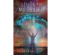 Life on the Mothership - Pleiadian Perspective on Ascension Book 2
