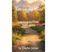 Life on the Path: Learning to Walk With Jesus