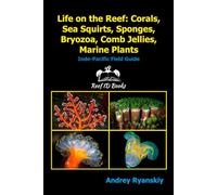 Life on the Reef: Corals, Sea Squirts, Sponges, Bryozoa, Comb Jellies, Marine Plants: Indo-Pacific Field Guide (Coral Reef Academy: Indo-Pacific Photo Guides)