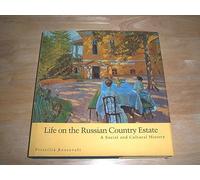 Life on the Russian Country Estate - A Social & Cultural History: A Social and Cultural History