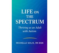 Life On The Spectrum: Thriving as an Adult with Autism