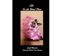 Life On The Wood FloorJenell MarantoProfessional Ballroom Dance Champion: Stories of Learning and Teaching Ballroom Dance