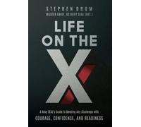 Life on the X: A Navy SEAL’s Guide to Meeting Any Challenge with Courage, Confidence, and Readiness