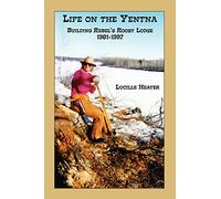 Life on the Yentna - Building Rebel's Roost Lodge 1981-1997