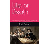 Life or Death: The most Dramatic Clash between True Ethical Medicine and Antimedicine (Philosophy and Ethics of Medicine)