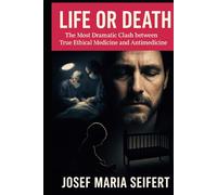 Life or Death: The most Dramatic Clash between True Ethical Medicine and Antimedicine (Philosophy and Ethics of Medicine)