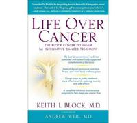 Life Over Cancer: The Block Center Program for Integrative Cancer Treatment [ LIFE OVER CANCER: THE BLOCK CENTER PROGRAM FOR INTEGRATIVE CANCER TREATMENT ] by Block, Keith (Author) Apr-21-2009 [ Hardcover ]