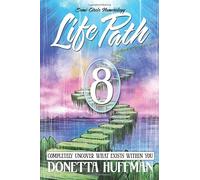 Life Path 8: COMPLETELY UNCOVER WHAT EXISTS WITHIN YOU